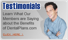Customer Testimonials - Learn What Our Members are Saying about the Benefits of DentalPlans.com